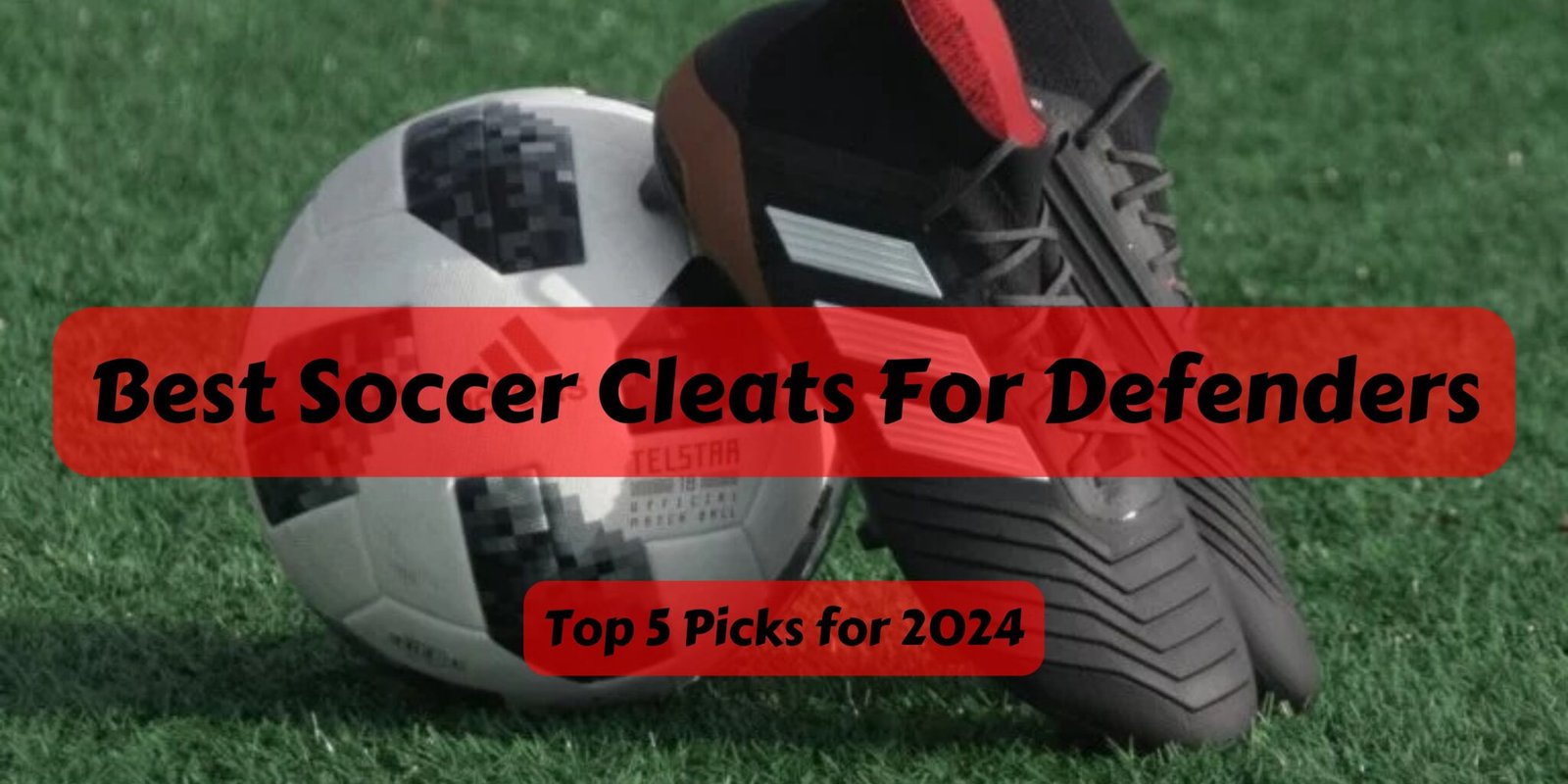 Best Soccer Cleats for Defenders Top 5 Picks in 2024